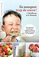 Bild des Verkufers fr Ils Mangent Trop De Sucre ! : Un Programme Pour Limiter L'apport En Sucre Et Prserver La Sant De N zum Verkauf von RECYCLIVRE
