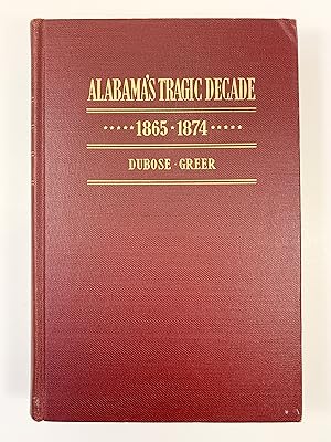 Immagine del venditore per Alabama's Tragic Decade Ten Years of Alabama 1865-1874 edited by James K Greer venduto da Old New York Book Shop, ABAA