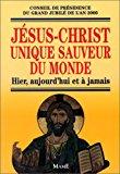 Seller image for Jsus-christ Unique Sauveur Du Monde : Hier, Aujourd'hui Et  Jamais for sale by RECYCLIVRE