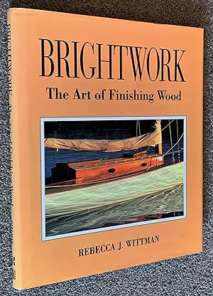 Bild des Verkufers fr Brightwork; The Art of Finishing Wood zum Verkauf von DogStar Books