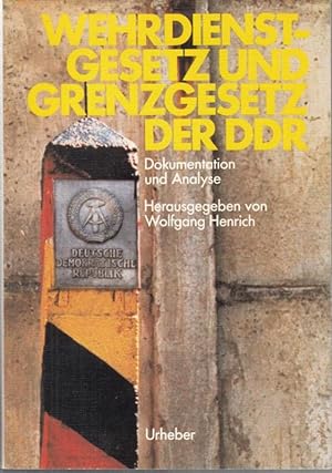 Wehrdienstgesetz und Grenzgesetz der DDR. Dokumentation und Analyse.