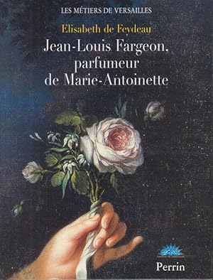 Seller image for Jean-Louis Fargeon, parfumeur de Marie-Antoinette for sale by PRISCA