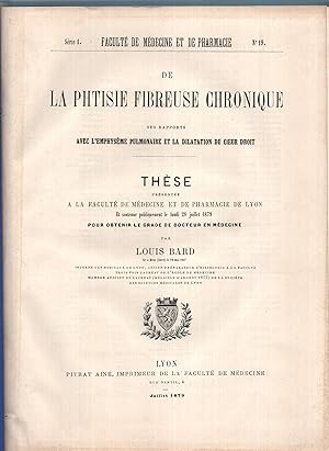 Seller image for De la Phtisie fibreuse chronique. Ses rapports avec l'emphysme pulmonaire et la dilatation du Coeur droit. Louis Bard. for sale by PRISCA