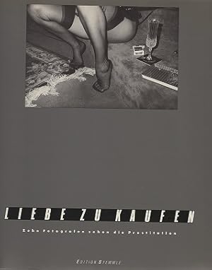 Immagine del venditore per Liebe zu kaufen. Zehn Fotographen sehen die Prostitution. venduto da Antiquariat Bernd Preler