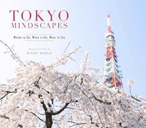 Bild des Verkufers fr Matsui, M: Tokyo Mindscapes: Where to Go, When to Go, What to See (Cool Japan, Band 2) zum Verkauf von buchversandmimpf2000