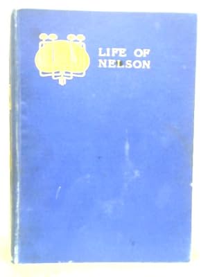 Imagen del vendedor de The Life of Nelson . Newly Edited , with Notes and a Chronological Table a la venta por World of Rare Books