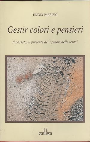 Seller image for Gestir colori e pensieri. Il passato, il presente dei pittori delle terre for sale by libreria biblos