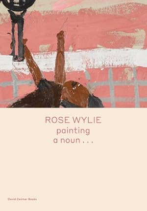 Seller image for Rose Wylie: Painting a Noun. for sale by GreatBookPrices