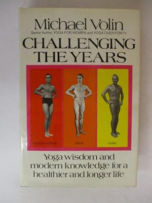 Challenging the Years: A Book of Ancient Wisdom and Modern Knowledge for Health and Long Life