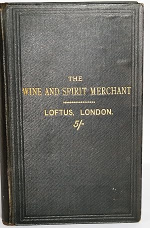 Seller image for The wine and spirit merchant : a familiar treatise for practical men on the management of wine and spirits in all their varieties : with and appendix showing the simplest way of gauging and fixing casks and other vessels without the aid of special for sale by Roger J Treglown,  ABA.