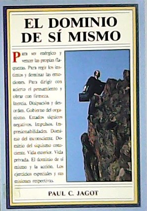 Imagen del vendedor de El dominio de s mismo: para ser enrgico y vencer las propias flaquezas, para regir los instintos y dominar las emociones para dirigir con acierto el pensamiento y obrar con firmeza a la venta por Librera y Editorial Renacimiento, S.A.