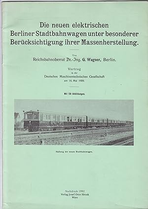 Seller image for Die neuen elektrischen Berliner Stadtbahnwagen unter besonderer Bercksichtigung der Massenherstellung. Nachdruck der Ausgabe von 1929 for sale by Graphem. Kunst- und Buchantiquariat