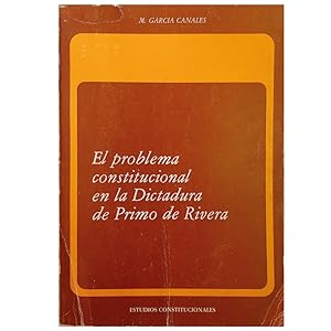 EL PROBLEMA CONSTITUCIONAL EN LA DICTADURA DE PRIMO DE RIVERA