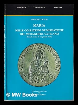 Imagen del vendedor de Maria nelle collezioni numismatiche del Medagliere vaticano : piccola storia di un grande culto / Giancarlo Alteri a la venta por MW Books Ltd.