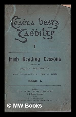 Image du vendeur pour Ceachda beoga gluingi = Irish Reading Lessons/ compiled by Norma Borthwick; with illustrations by Jack B. Yeats mis en vente par MW Books Ltd.