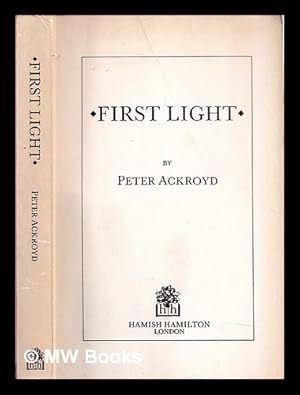 Seller image for First light / by Peter Ackroyd for sale by MW Books Ltd.