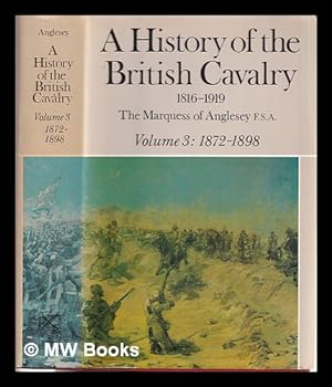 Imagen del vendedor de A history of the British cavalry, 1816 to 1919. volume 3 1872-1898 / by Marquess of Anglesey a la venta por MW Books Ltd.