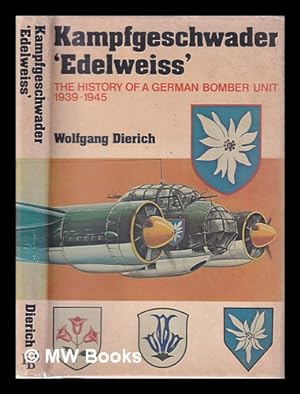 Seller image for Kampfgeschwader 'Edelweiss'; The History of a German Bomber Unit, 1935-1945/ Wolfgang Dierich; [translated from the German by Richard Simpkins] for sale by MW Books Ltd.