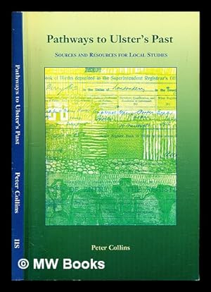 Seller image for Pathways to Ulster's past : sources and resources for local studies / Peter Collins for sale by MW Books Ltd.