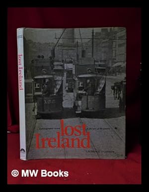 Imagen del vendedor de Lost Ireland: a photographic record at the turn of the century / Laurence O'Connor; with an introduction and commentary by Patrick Gallagher a la venta por MW Books Ltd.