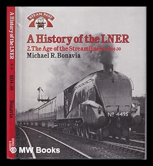 Seller image for A History of the LNER/ II. The age of the Streamliners, 1934-39/ Michael R. Bonavia for sale by MW Books Ltd.
