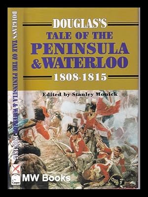 Imagen del vendedor de Douglas' tale of the Peninsula & Waterloo, 1808-1815 / edited by Stanley Monick a la venta por MW Books Ltd.