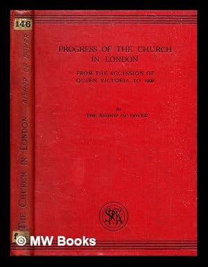 Seller image for Progress of the Church in London from the accession of queen Victoria to 1908 for sale by MW Books Ltd.