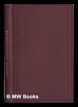 Imagen del vendedor de Ancient Cambridgeshire, or, An attempt to trace Roman and other ancient roads that passed through the county of Cambridge : with a record of the places where Roman coins and other remains have been found / by Charles Cardale Babington a la venta por MW Books Ltd.