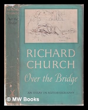 Seller image for Over the Bridge; an Essay in Autobiography; by Richard Church for sale by MW Books Ltd.