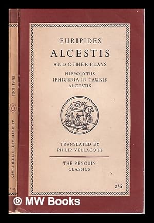 Seller image for Three Plays/ Hippolytus; Iphigenia in Tauris; Alcestis/ Euripides; translated by Philip Vellacott for sale by MW Books Ltd.