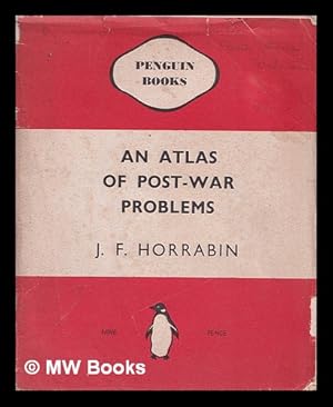 Seller image for An atlas of post-war problems / [by] J.F. Horrabin for sale by MW Books Ltd.