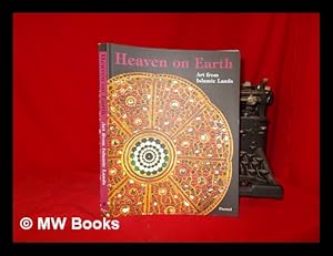 Seller image for Heaven on earth: art from Islamic lands: works from the State Hermitage Museum and the Khalili Collection / edited by M.B. Piotrovsky and J.M. Rogers for sale by MW Books Ltd.