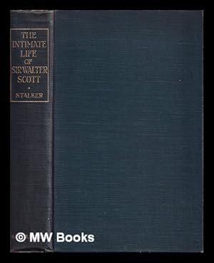 Imagen del vendedor de The intimate life of Sir Walter Scott / by Archibald Stalker a la venta por MW Books Ltd.