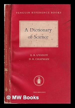 Seller image for A Dictionary of Science/ E.B. Uvarov; D.R. Chapman for sale by MW Books Ltd.