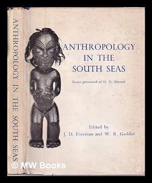 Seller image for Anthropology in the South Seas/ Essays presented to H.D. Skinner/ Edited by J.D. Freeman and W. R. Geddes for sale by MW Books Ltd.