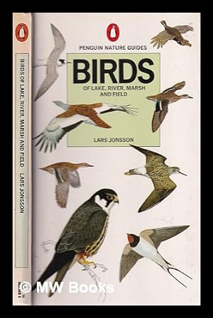 Seller image for Birds of lake, river, marsh and field / [by] Lars Jonsson; translated from the Swedish by Roger Tanner; edited and adapted by Jim Flegg for sale by MW Books Ltd.