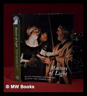 Image du vendeur pour Masters of light: Dutch painters in Utrecht during the golden age / Joaneath A. Spicer with Lynn Federle Orr; with essays by Marten Jan Bok [and others] mis en vente par MW Books Ltd.