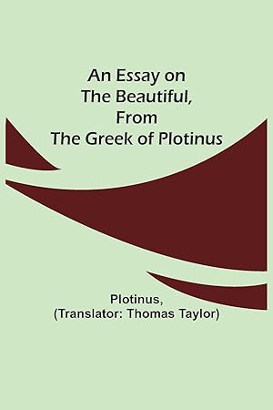 Immagine del venditore per An Essay on the Beautiful, from the Greek of Plotinus venduto da moluna