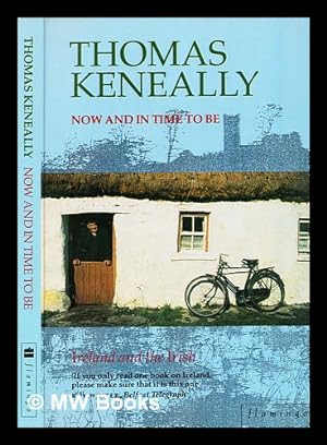 Image du vendeur pour Now and in time to be : Ireland & the Irish / Thomas Keneally mis en vente par MW Books Ltd.