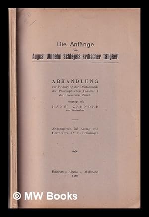 Imagen del vendedor de Die Anfnge von August Wilhelm Schlegels kritischer Ttigkeit : Abhandlung zur Erlangung der Doktorwrde der Philosophischen Fakultt I der Universitt Zrich / vorgelegt von Hans Zehnder a la venta por MW Books Ltd.