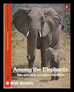 Image du vendeur pour Among the elephants / Iain and Oria Douglas-Hamilton; foreword by Niko Tinbergen mis en vente par MW Books Ltd.