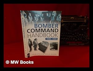 Seller image for Bomber Command handbook, 1939-1945 / Jonathan Falconer for sale by MW Books Ltd.