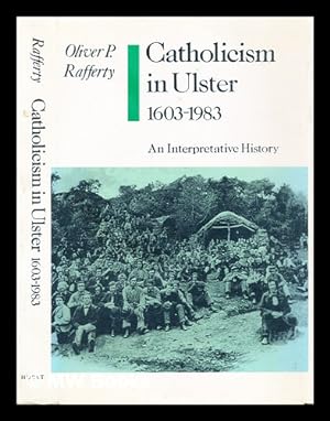 Seller image for Catholicism in Ulster, 1603-1983 : an interpretative history / Oliver P. Rafferty for sale by MW Books Ltd.
