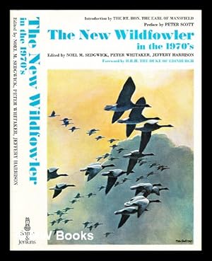 Seller image for The new wildfowler in the 1970's / edited by Noel M. Sedgwick, Peter Whitaker and Jeffery Harrison ; foreword by H.R.H. the Prince Philip, Duke of Edinburgh ; introduction by the Earl of Mansfield ; preface by Peter Scott for sale by MW Books Ltd.