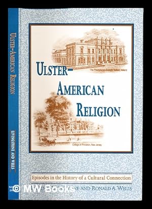 Image du vendeur pour Ulster-American religion : episodes in the history of a cultural connection / David N. Livingstone, Ronald A. Wells mis en vente par MW Books Ltd.