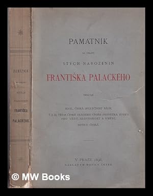 Immagine del venditore per Pamtnk na oslavu stch narozenin Franti ka Palackho. Vydvaj Krl. esk Spole nost nuk, I. a III. t da esk Akademie Csa e Franti ka Josefa pro v dy, slovesnost a um n, Matice esk venduto da MW Books Ltd.