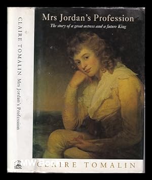 Bild des Verkufers fr Mrs. Jordan's profession: the story of a great actress and a future King / Claire Tomalin zum Verkauf von MW Books Ltd.