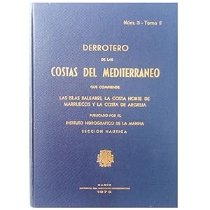 Imagen del vendedor de DERROTERO DE LAS COSTAS DEL MEDITERRNEO QUE COMPRENDE LAS ISLAS BALEARES, LA COSTA NORTE DE MARRUECOS Y LA COSTA DE ARGELIA. Nm. 3 Tomo II a la venta por LIBRERIA CLIO