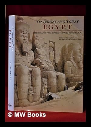 Seller image for Egypt: yesterday and today / lithographs by David Roberts; text by Fabio Bourbon; photographs by Antonio Attini; graphic design by Anna Galliani; translations by A.B.A., Milano for sale by MW Books Ltd.