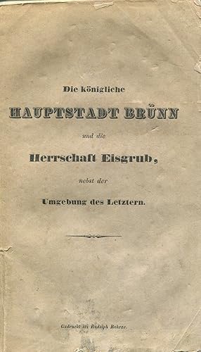 Bild des Verkufers fr Die knigliche Hauptstadt Brnn und die Herrschaft Eisgrub, sammt der Umgebung der Letztern / topographisch, statistisch und historisch geschildert von Gregor Wolny zum Verkauf von Antikvariat Valentinska